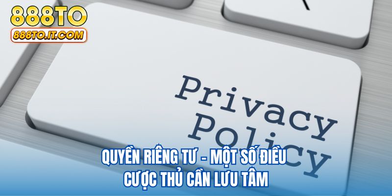 Quyền riêng tư - Một số điều cược thủ cần lưu tâm